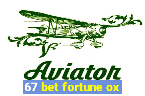 67 bet fortune ox