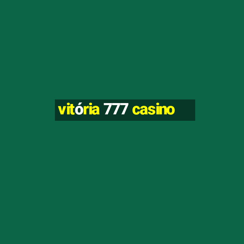 vitória 777 casino