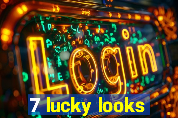 7 lucky looks