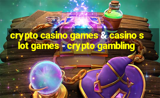 crypto casino games & casino slot games - crypto gambling