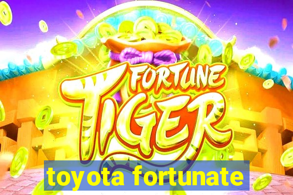 toyota fortunate