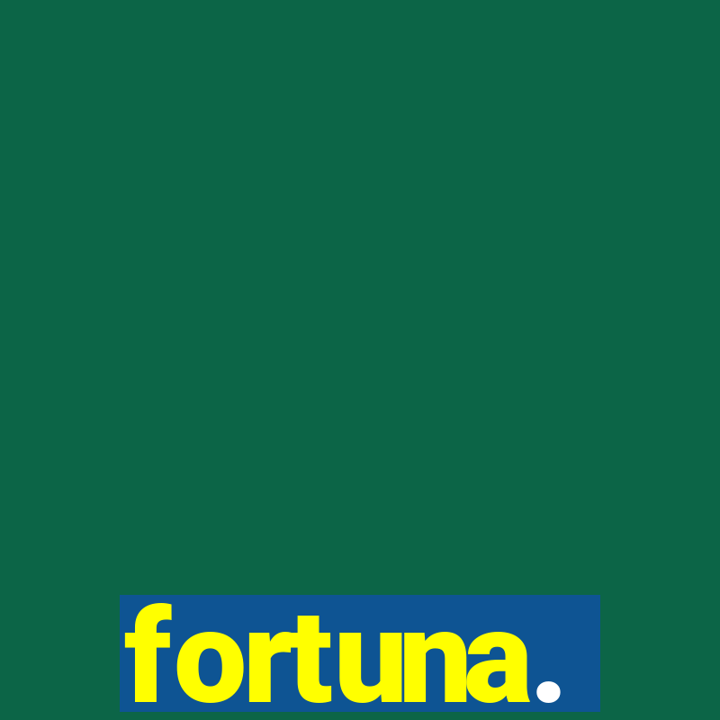 fortuna.