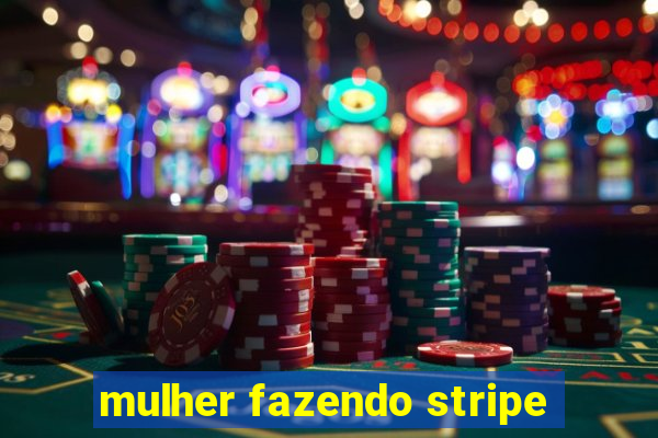 mulher fazendo stripe