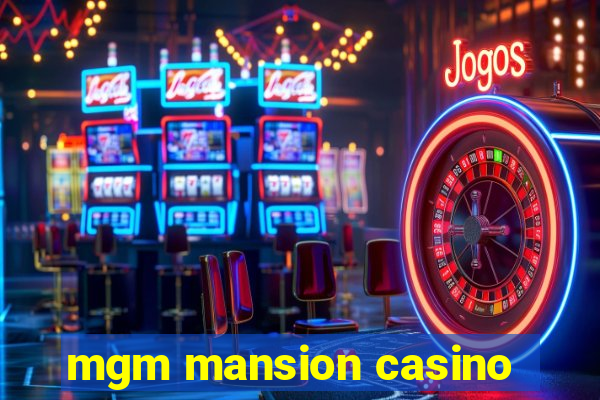 mgm mansion casino