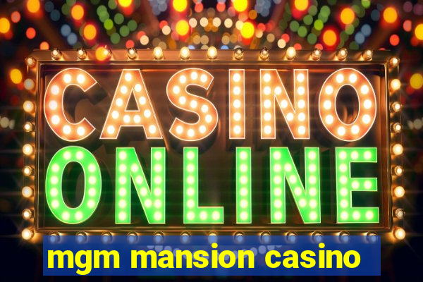 mgm mansion casino