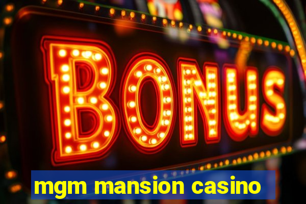 mgm mansion casino