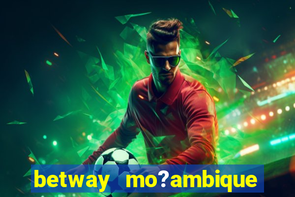 betway mo?ambique abrir conta