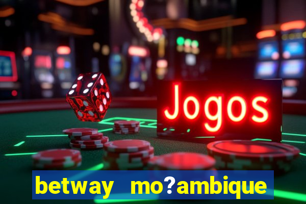 betway mo?ambique abrir conta