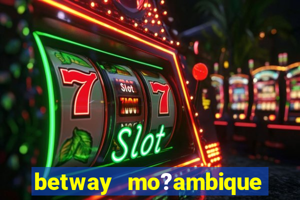 betway mo?ambique abrir conta