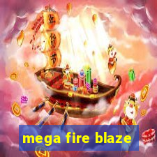 mega fire blaze