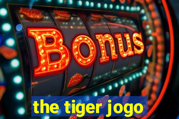 the tiger jogo