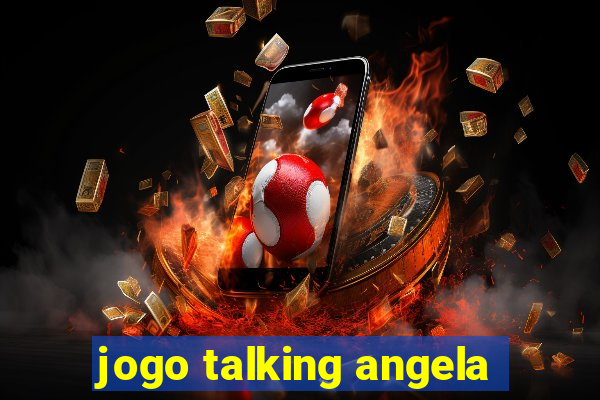 jogo talking angela