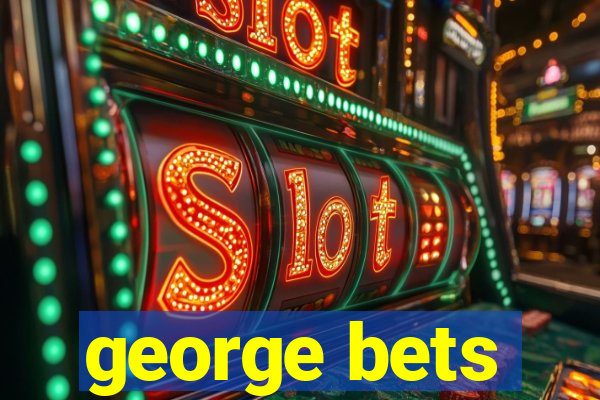 george bets