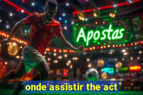 onde assistir the act