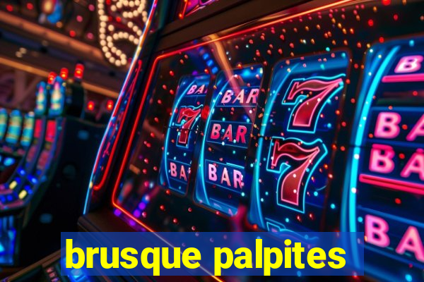 brusque palpites