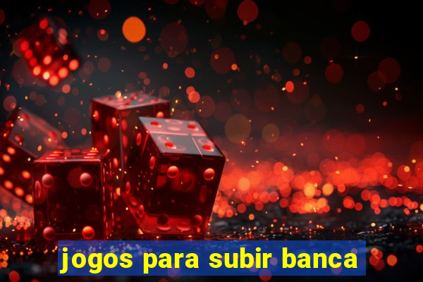 jogos para subir banca