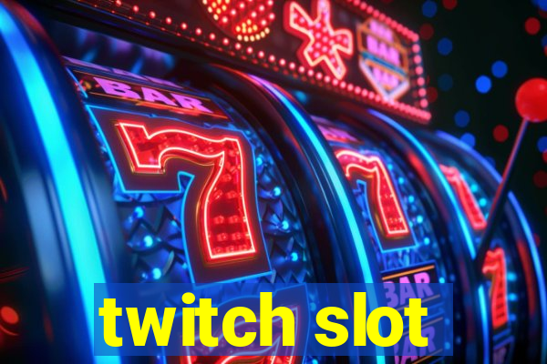 twitch slot