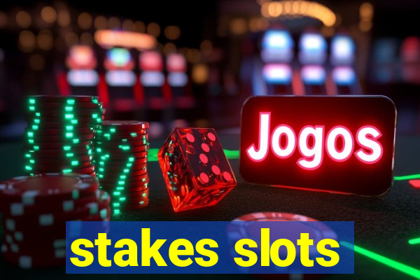 stakes slots