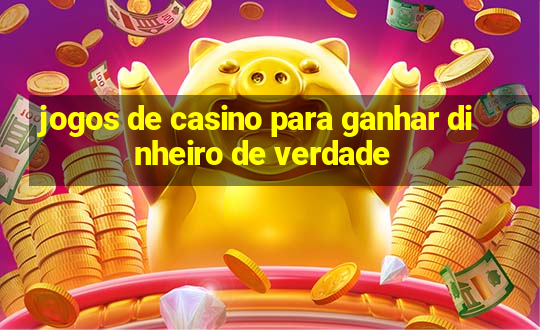 jogos de casino para ganhar dinheiro de verdade