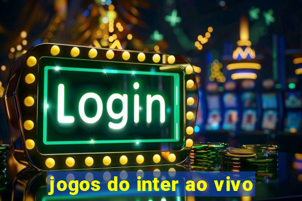 jogos do inter ao vivo