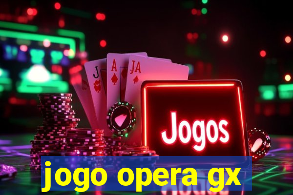 jogo opera gx