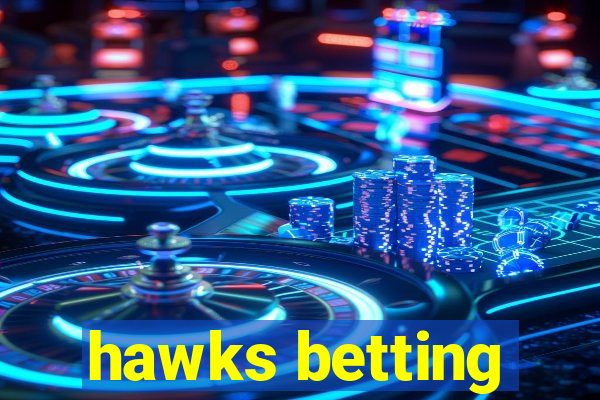 hawks betting