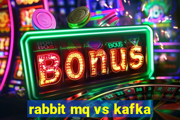 rabbit mq vs kafka