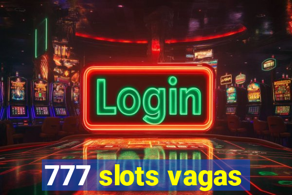 777 slots vagas