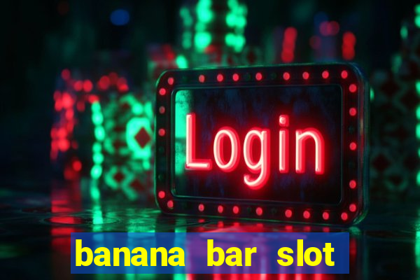 banana bar slot free play