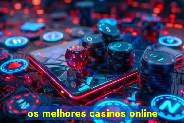 os melhores casinos online