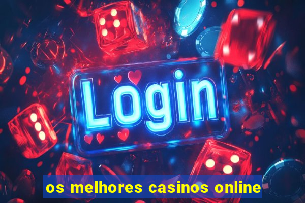 os melhores casinos online