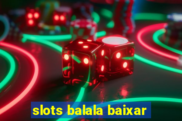 slots balala baixar