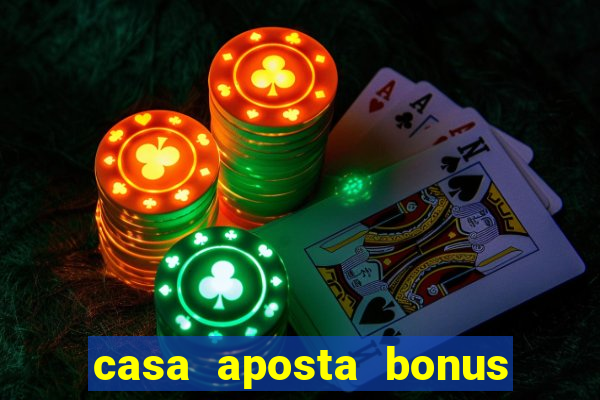 casa aposta bonus sem deposito