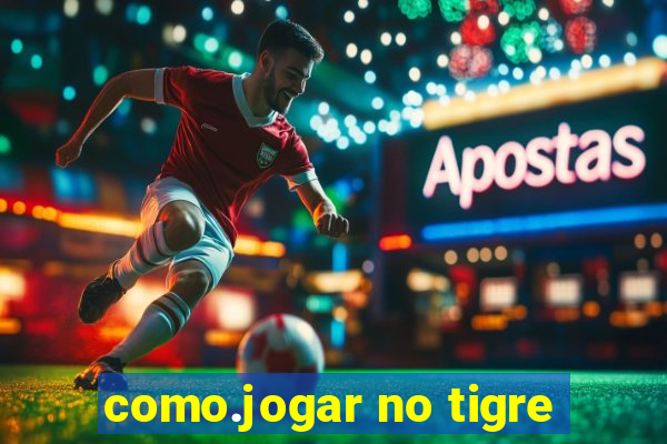 como.jogar no tigre