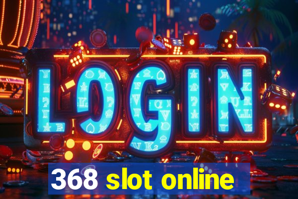 368 slot online