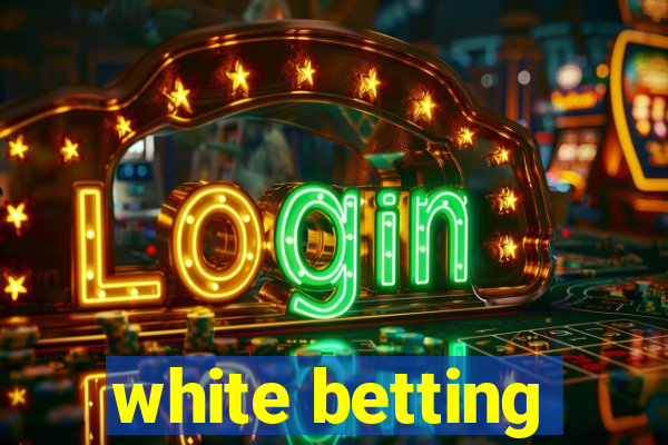 white betting