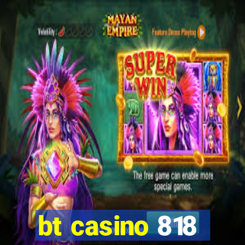 bt casino 818