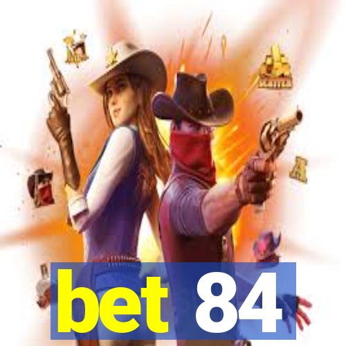 bet 84