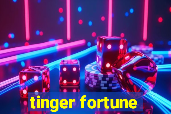 tinger fortune