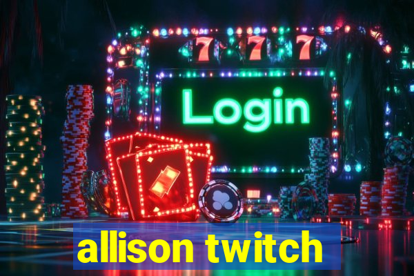 allison twitch