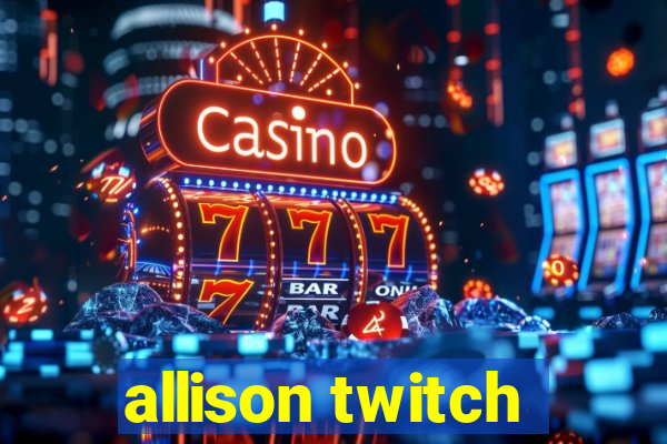 allison twitch