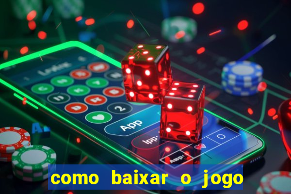 como baixar o jogo do tigrinho no celular