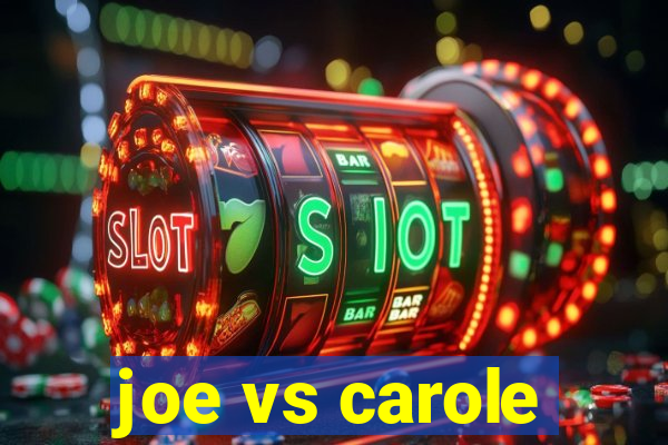 joe vs carole