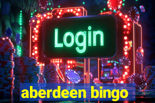 aberdeen bingo