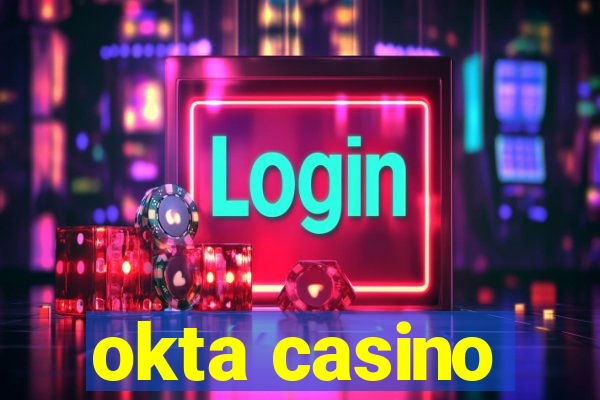 okta casino