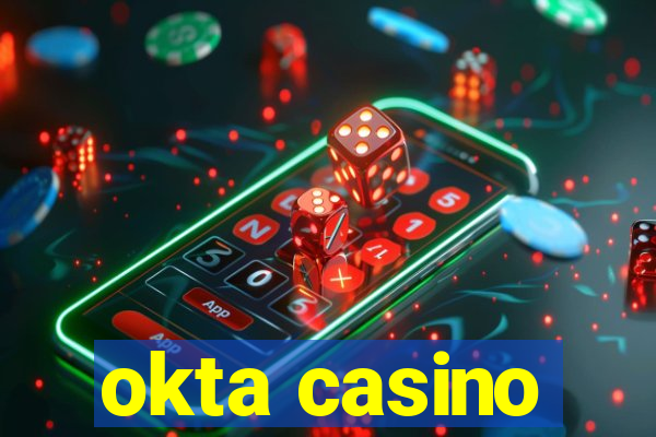 okta casino