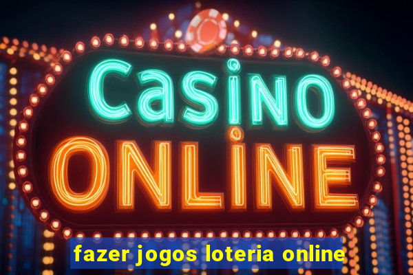 fazer jogos loteria online