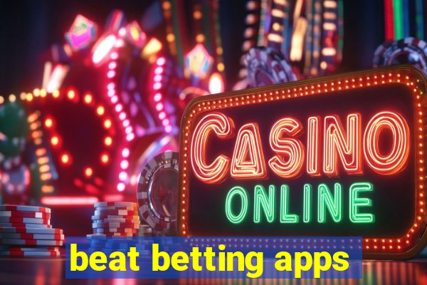 beat betting apps