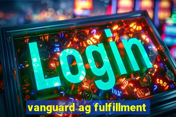 vanguard ag fulfillment