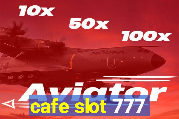 cafe slot 777